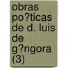 Obras Po?Ticas De D. Luis De G?Ngora (3) door Luis De G. Argote