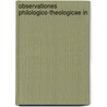 Observationes Philologico-Theologicae In door Johann Heeser