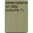 Observations On Italy (Volume 1)