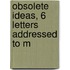 Obsolete Ideas, 6 Letters Addressed To M