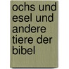 Ochs und Esel und andere Tiere der Bibel by Wieland Schmied