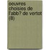 Oeuvres Choisies De L'Abb? De Vertot (8)