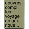 Oeuvres Compl Tes: Voyage En Am Rique... door Fran Ois-Ren De Chateaubriand