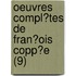 Oeuvres Compl?Tes De Fran?Ois Copp?E (9)