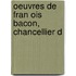 Oeuvres De Fran Ois Bacon, Chancellier D