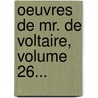 Oeuvres De Mr. De Voltaire, Volume 26... door Fran Ois-Nicolas Martinet