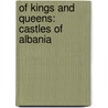 Of Kings And Queens: Castles Of Albania door Bren Monteiro