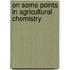 On Some Points In Agricultural Chemistry