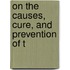 On The Causes, Cure, And Prevention Of T