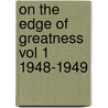 On The Edge Of Greatness Vol 1 1948-1949 door John Humphreys