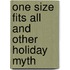 One Size Fits All and Other Holiday Myth