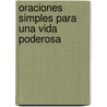 Oraciones Simples Para Una Vida Poderosa door Ted Haggard