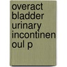 Overact Bladder Urinary Incontinen Oul P by Paul Abrams