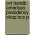 Oxf Handb American Presidency Ohap:ncs P