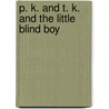 P. K. and T. K. and the Little Blind Boy by Richard Hurley