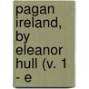 Pagan Ireland, By Eleanor Hull (V. 1 - E door Eleanor Hull