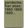 Pandectes Fran Aises: 1860-1869. 1889... by France Courts