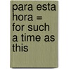 Para Esta Hora = For Such a Time as This by Fuchsia T. Pickett
