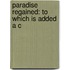Paradise Regained: To Which Is Added A C