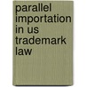 Parallel Importation In Us Trademark Law door Timothy H. Hiebert