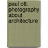 Paul Ott. Photography about Architecture