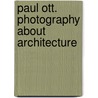 Paul Ott. Photography about Architecture door Matthias Boeckl