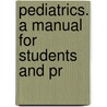 Pediatrics. A Manual For Students And Pr by Henry Enos Tuley
