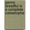 Penny Dreadful Is A Complete Catastrophe door Joanna Nadin