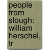 People From Slough: William Herschel, Tr door Source Wikipedia