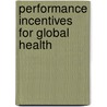 Performance Incentives For Global Health door Ruth Levine