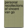 Personal Recollections Of Vincent Van Go door Elisabeth Huberta Du Quesne-Van Gogh