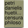 Petri Danielis Huetii... Censura Philoso by Pierre Daniel Huet