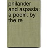 Philander And Aspasia: A Poem. By The Re by Samuel Virasel