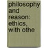 Philosophy And Reason: Ethics, With Othe