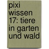 Pixi Wissen 17: Tiere in Garten und Wald by Hanna Sörensen