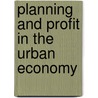 Planning And Profit In The Urban Economy door Thomas Andrew Broadbent