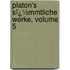 Platon's Sï¿½Mmtliche Werke, Volume 5