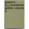 Platon's Sï¿½Mmtliche Werke, Volume 5 door Plato Plato