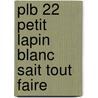 Plb 22 Petit Lapin Blanc Sait Tout Faire door Fabienne Boisnard