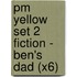 Pm Yellow Set 2 Fiction - Ben's Dad (X6)