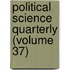 Political Science Quarterly (Volume 37)