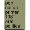 Pop Culture Primer 1981: Arts, Politics by Emeline Fort