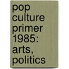 Pop Culture Primer 1985: Arts, Politics door Emeline Fort