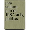 Pop Culture Primer 1987: Arts, Politics by Emeline Fort