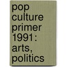 Pop Culture Primer 1991: Arts, Politics by Emeline Fort