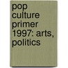 Pop Culture Primer 1997: Arts, Politics by Emeline Fort