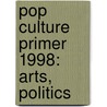 Pop Culture Primer 1998: Arts, Politics by Emeline Fort