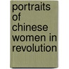 Portraits Of Chinese Women In Revolution door Agnes Smedley