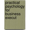 Practical Psychology For Business Execut door Lionel Danforth Edie