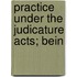 Practice Under The Judicature Acts; Bein
